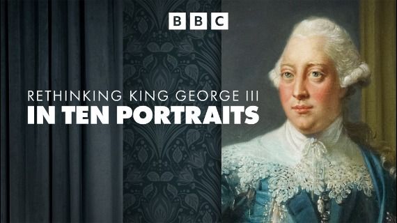 Rethinking King George III in Ten Portraits